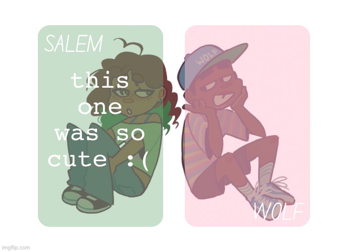 moons n foxed - Salem and Wolf temp #4 | this one was so cute :( | image tagged in moons n foxed - salem and wolf temp 4 | made w/ Imgflip meme maker