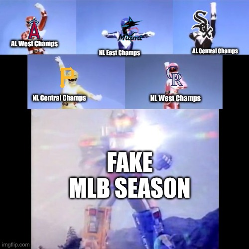 MLB 202Never | AL West Champs; AL Central Champs; NL East Champs; NL West Champs; NL Central Champs; FAKE MLB SEASON | image tagged in power rangers | made w/ Imgflip meme maker