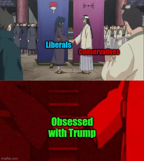 For the good or the bad | Conservatives; Liberals; Obsessed with Trump | image tagged in naruto handshake meme template,liberals,conservatives,political parties,donald trump,obsession | made w/ Imgflip meme maker