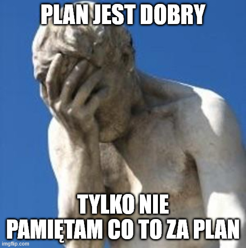 Bad Idea | PLAN JEST DOBRY; TYLKO NIE PAMIĘTAM CO TO ZA PLAN | image tagged in bad idea | made w/ Imgflip meme maker