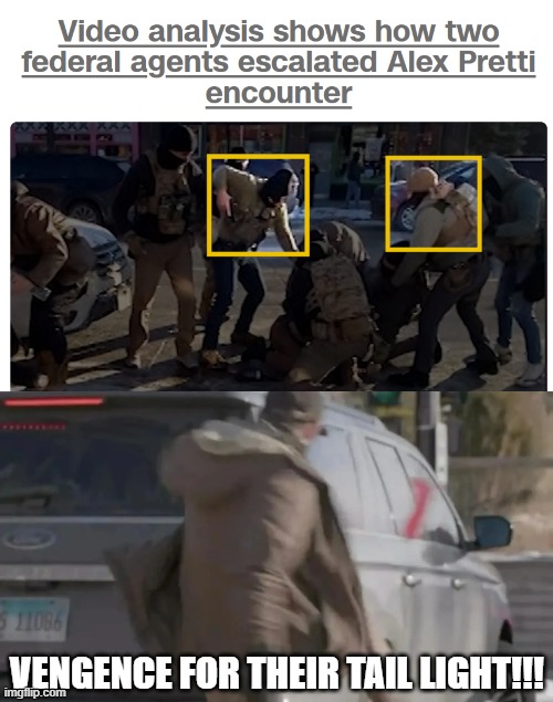 Alex Pretti Vengence | VENGENCE FOR THEIR TAIL LIGHT!!! | image tagged in politics | made w/ Imgflip meme maker