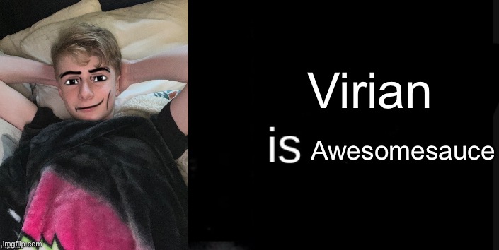 Moons is straight | Virian; Awesomesauce | image tagged in moons is straight | made w/ Imgflip meme maker