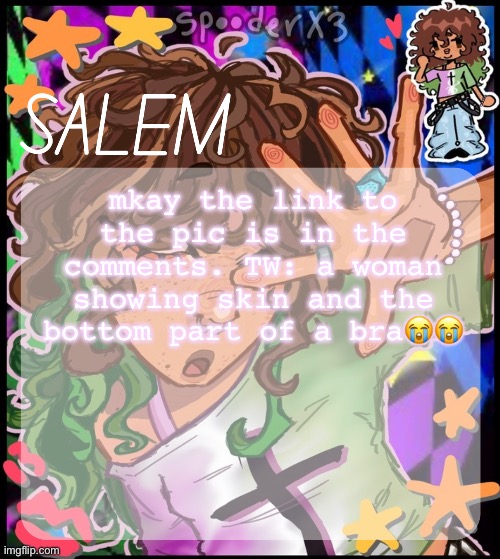 i dont have any b4 pics but what r y'all's thoughts?? | mkay the link to the pic is in the comments. TW: a woman showing skin and the bottom part of a bra😭😭 | image tagged in moons salem temp 2 | made w/ Imgflip meme maker