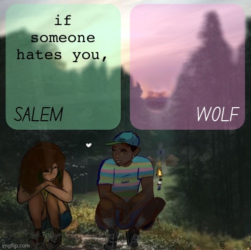 moons n foxed - salem and wolf #5 | if someone hates you, | image tagged in moons n foxed - salem and wolf 5 | made w/ Imgflip meme maker