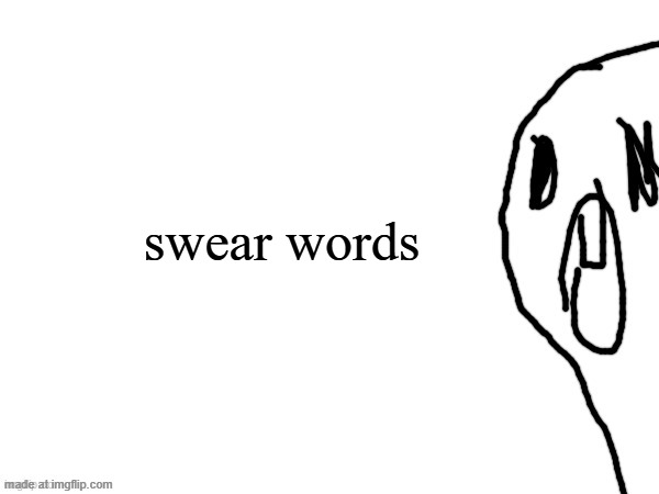 thothe who thcream into the void (thanks jim) | swear words | image tagged in thothe who thcream into the void thanks jim | made w/ Imgflip meme maker