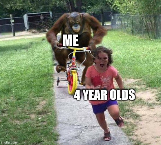 FR | ME; 4 YEAR OLDS | image tagged in run | made w/ Imgflip meme maker