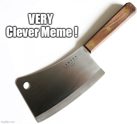 VERY 
Clever Meme ! | made w/ Imgflip meme maker