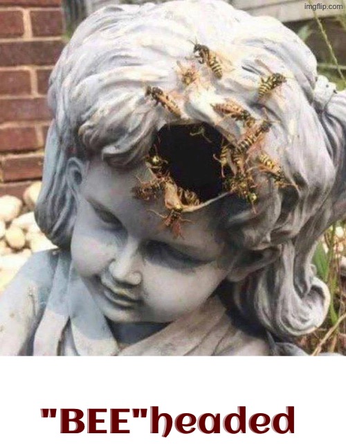"BEE"headed | "BEE"headed | image tagged in cursed images,statues,beheading,bees,excuse me wtf,wordplay | made w/ Imgflip meme maker