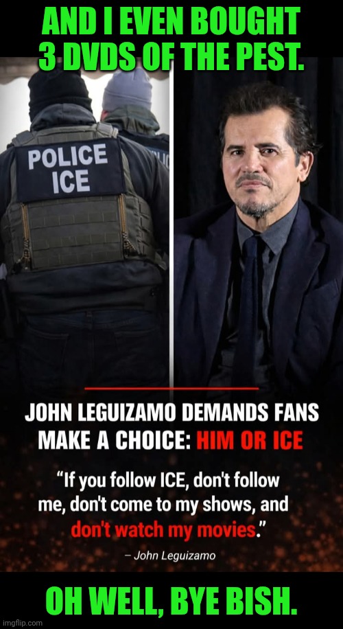 Funny | AND I EVEN BOUGHT 3 DVDS OF THE PEST. OH WELL, BYE BISH. | image tagged in funny,police,secure the border,illegal aliens,hollywood liberals,bye felicia | made w/ Imgflip meme maker