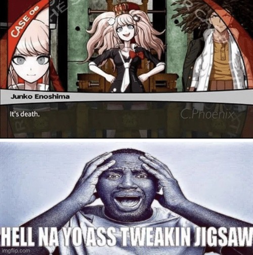 image tagged in junko enoshima it's death,hell nah yo ass tweaking bottom panel only | made w/ Imgflip meme maker