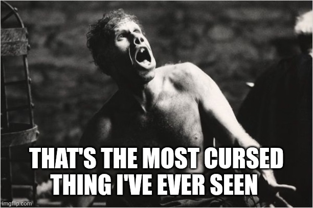 Salvatore - penitenciagite | THAT'S THE MOST CURSED THING I'VE EVER SEEN | image tagged in salvatore - penitenciagite | made w/ Imgflip meme maker