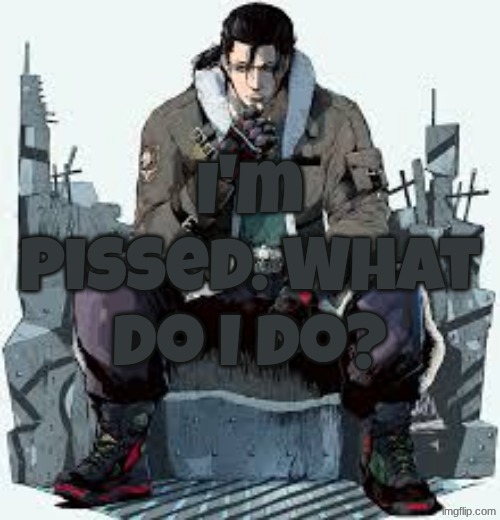 Dragunov the Thinker | I'm pissed. What do I do? | image tagged in dragunov the thinker | made w/ Imgflip meme maker