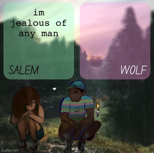 ( i want to be biologically male so bad ) | im jealous of any man | image tagged in moons n foxed - salem and wolf 5 | made w/ Imgflip meme maker