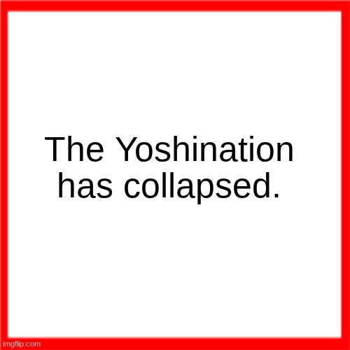 Red box | The Yoshination has collapsed. | image tagged in red box | made w/ Imgflip meme maker