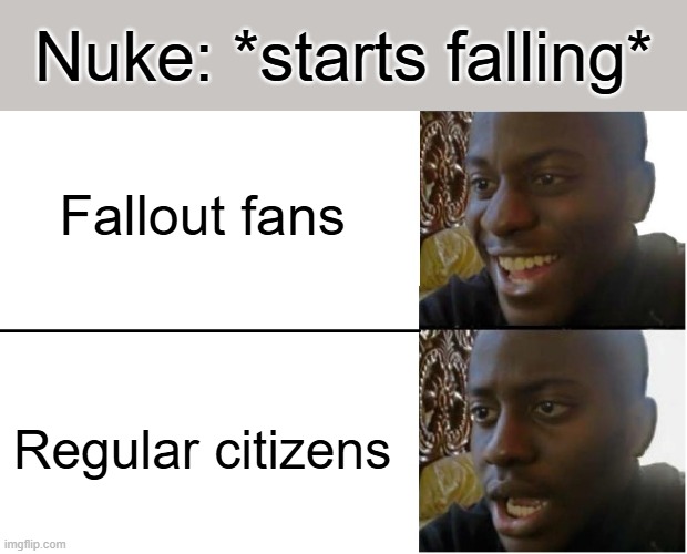 Disappointed Black Guy | Nuke: *starts falling*; Fallout fans; Regular citizens | image tagged in disappointed black guy,fallout 4,lol,nuclear | made w/ Imgflip meme maker