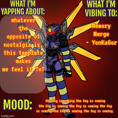 also holy shit my art has improved | Memory Merge - YonKaGor; whatever the opposite of nostalgia is, this template makes me feel it TwT; the fog is coming the fog is coming the fog is coming the fog is coming the fog is coming the fog is coming the fog is coming | image tagged in changewing v1 gayshit template | made w/ Imgflip meme maker