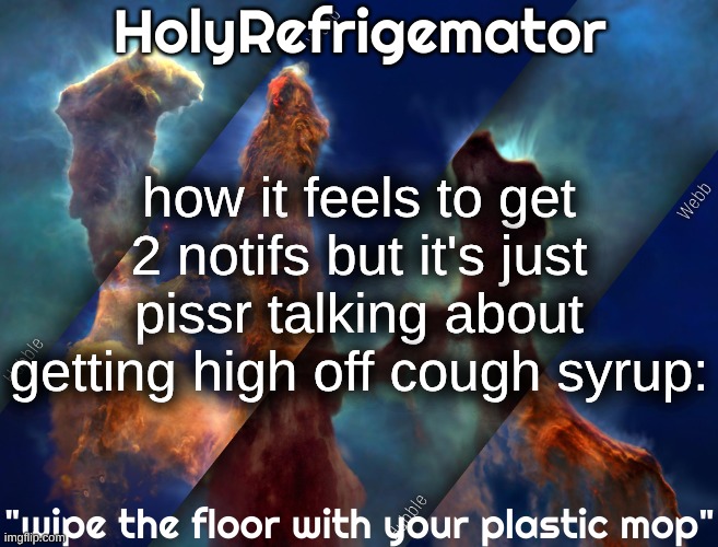 vvvvvvvvvvvvvvvvvvvvvvvvvvvvvvvvvvvvvvvvvvvvvvvvvvvvvvvvvvvvvvvvvvvvvvvvvvvvvvvvvvvvvvvvvvvvvvvvvvvvvvvvvvvvvvvvvvvvvvvvvvvvvvvv | how it feels to get 2 notifs but it's just pissr talking about getting high off cough syrup: | image tagged in holyrefrigemator temp | made w/ Imgflip meme maker