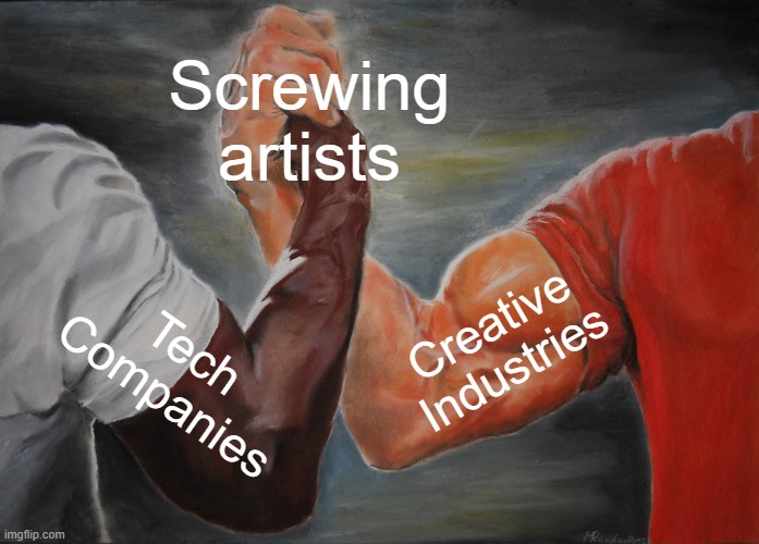 Copyright wont save artists | Screwing artists; Creative Industries; Tech Companies | image tagged in memes,epic handshake | made w/ Imgflip meme maker