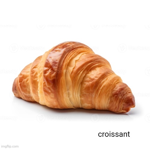 croissant | image tagged in croissant | made w/ Imgflip meme maker