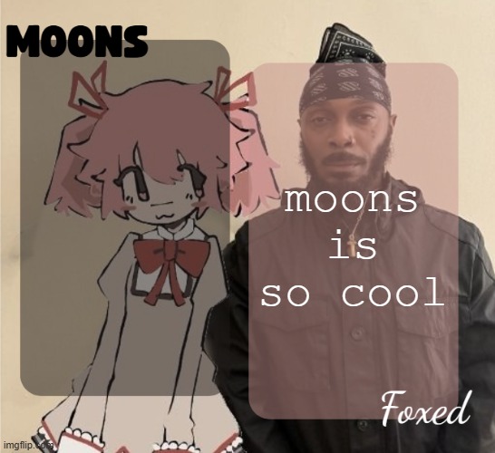 Foxed & Moons shared temp | moons is so cool | image tagged in foxed moons shared temp | made w/ Imgflip meme maker