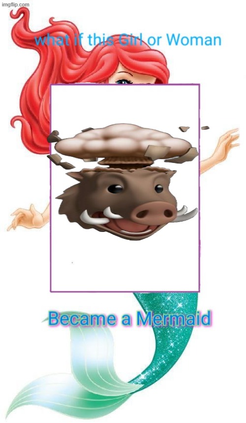 ruining "what if x" memes 1 | image tagged in what if this girl or woman became a mermaid | made w/ Imgflip meme maker