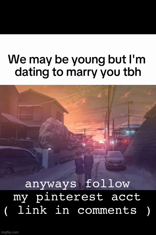 anyways follow my pinterest acct ( link in comments ) | made w/ Imgflip meme maker