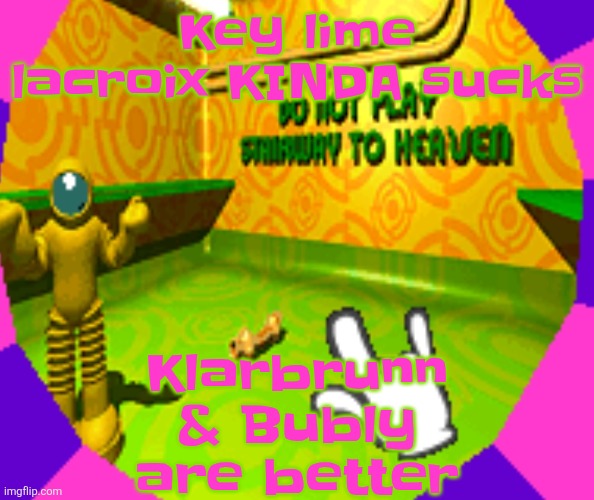 No stairway? Denied! | Key lime lacroix KINDA sucks; Klarbrunn & Bubly are better | image tagged in no stairway denied | made w/ Imgflip meme maker