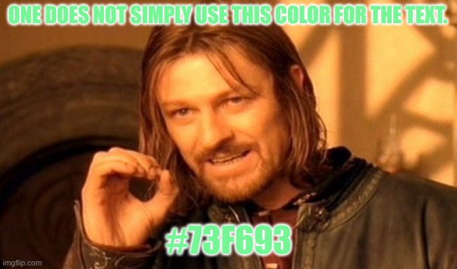 eltiT revelC | ONE DOES NOT SIMPLY USE THIS COLOR FOR THE TEXT. #73F693 | image tagged in memes,one does not simply | made w/ Imgflip meme maker