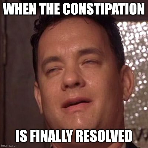 Constipation Meme | WHEN THE CONSTIPATION; IS FINALLY RESOLVED | image tagged in tom hanks orgasm,constipation | made w/ Imgflip meme maker