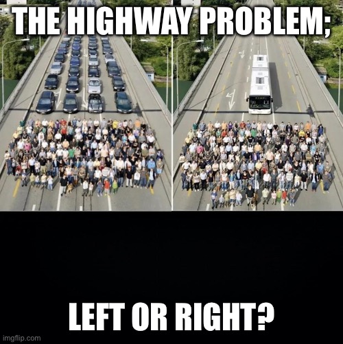 THE HIGHWAY PROBLEM;; LEFT OR RIGHT? | made w/ Imgflip meme maker