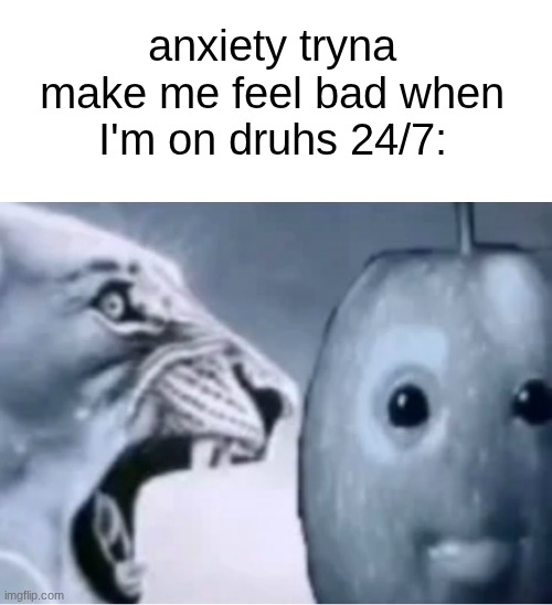 no regret (till I'm out) | anxiety tryna make me feel bad when I'm on druhs 24/7: | image tagged in ragebaiting the twin | made w/ Imgflip meme maker