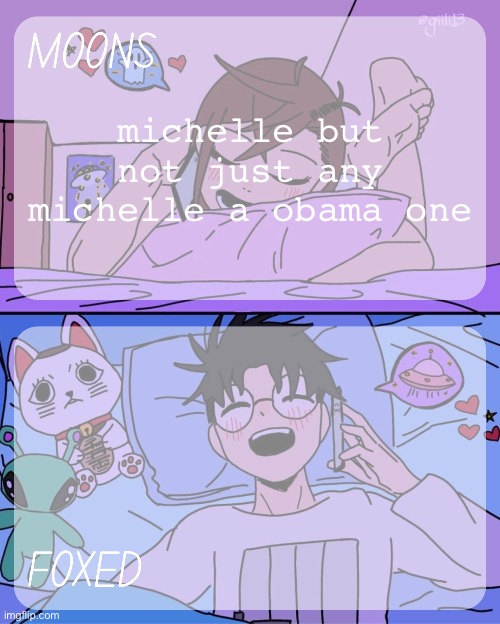 best time of my life | michelle but not just any michelle a obama one | image tagged in moons and foxed - momo n okarun temp 2 | made w/ Imgflip meme maker