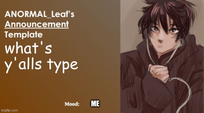 I like a tall blonde woman with a nice ass | what's y'alls type; ME | image tagged in anormal_leaf announcement template | made w/ Imgflip meme maker