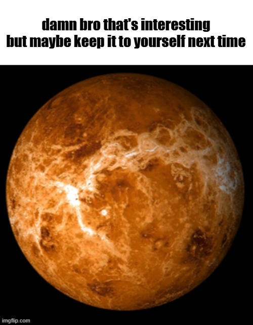 venus | image tagged in venus | made w/ Imgflip meme maker