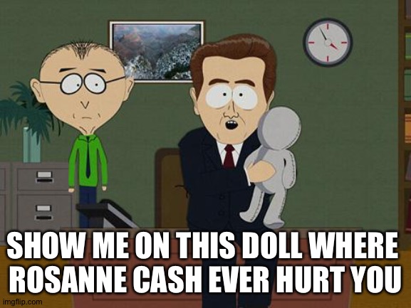 Show me on this doll | SHOW ME ON THIS DOLL WHERE 
ROSANNE CASH EVER HURT YOU | image tagged in show me on this doll | made w/ Imgflip meme maker