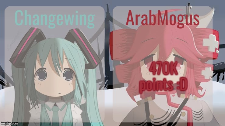 Changewing and ArabMogus shared temp | 470K points :D | image tagged in changewing and arabmogus shared temp | made w/ Imgflip meme maker