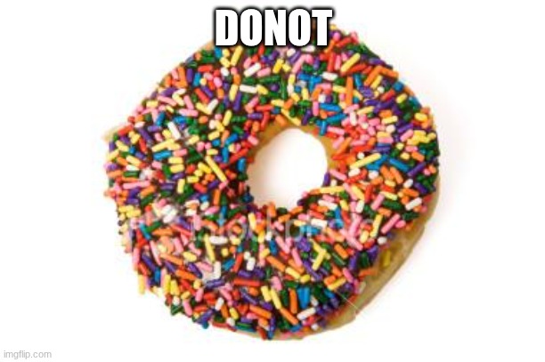 donut | DONOT | image tagged in donut | made w/ Imgflip meme maker