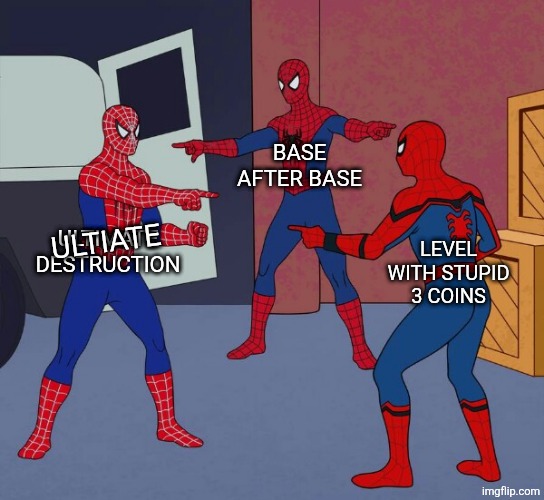 Spider Man Triple | BASE AFTER BASE; ULTIMATE DESTRUCTION; LEVEL WITH STUPID 3 COINS; ULTIATE | image tagged in spider man triple | made w/ Imgflip meme maker