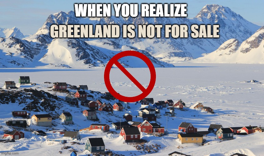 Fun Fact: Greenland | GREENLAND IS NOT FOR SALE; WHEN YOU REALIZE | image tagged in fun fact greenland | made w/ Imgflip meme maker