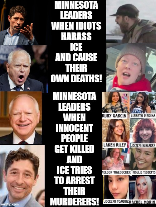 Minnesota Leaders are evil! | MINNESOTA LEADERS WHEN IDIOTS HARASS ICE AND CAUSE THEIR OWN DEATHS! MINNESOTA LEADERS WHEN INNOCENT PEOPLE GET KILLED AND ICE TRIES TO ARREST THEIR MURDERERS! | image tagged in satanists | made w/ Imgflip meme maker