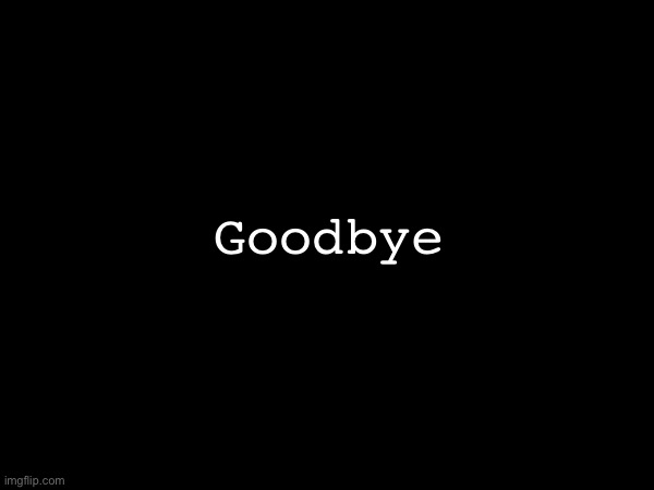 I love you guys | Goodbye | made w/ Imgflip meme maker