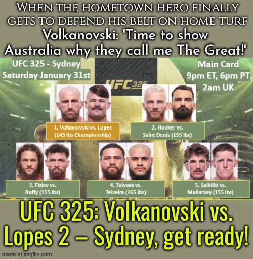 When the champ finally defends his title at home; UFC® 325: The Great on home turf! | When the hometown hero finally gets to defend his belt on home turf; Volkanovski: 'Time to show Australia why they call me The Great!'; UFC 325: Volkanovski vs. Lopes 2 – Sydney, get ready! | image tagged in ufc,meanwhile in australia,ultimate,sydney,sports fans,fighting | made w/ Imgflip meme maker