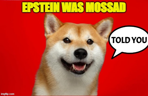 Epstein was Mossad | EPSTEIN WAS MOSSAD; TOLD YOU | image tagged in israel,mossad,jeffrey epstein,epstein,pedophile,bill gates | made w/ Imgflip meme maker