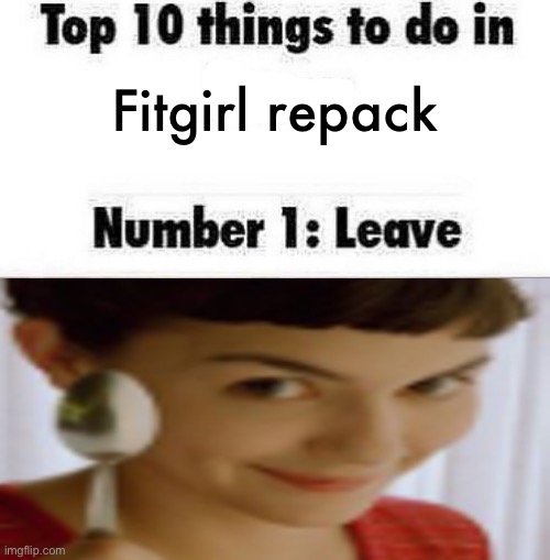 Top 10 things to do in blank | Fitgirl repack | image tagged in top 10 things to do in blank,fitgirl | made w/ Imgflip meme maker