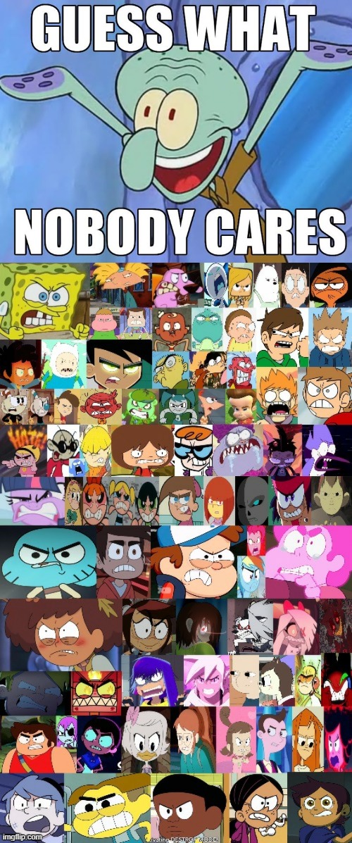 GUESS WHAT??? NOBODY CARES!!! 2 | image tagged in wtf is crap,squidward,spongebob squarepants,skill issue,deviantart,why are you reading the tags | made w/ Imgflip meme maker