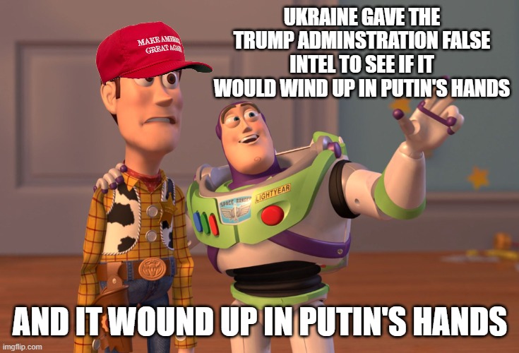 so TREASON | UKRAINE GAVE THE TRUMP ADMINSTRATION FALSE INTEL TO SEE IF IT WOULD WIND UP IN PUTIN'S HANDS; AND IT WOUND UP IN PUTIN'S HANDS | image tagged in trump,maga,traitor,putinsbitch,pedo | made w/ Imgflip meme maker