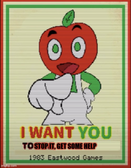 Andy....are you trying to tell me something??? | STOP IT, GET SOME HELP | image tagged in andy's apple farm,andy the apple | made w/ Imgflip meme maker