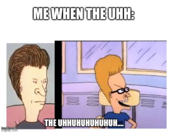 ME WHEN THE UHH | image tagged in me when the uhh | made w/ Imgflip meme maker