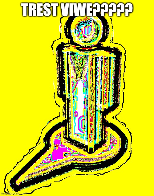 guy | TREST VIWE????? | image tagged in guy | made w/ Imgflip meme maker