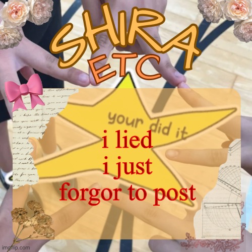 shira’s best temp | i lied i just forgor to post | image tagged in shira s best temp | made w/ Imgflip meme maker